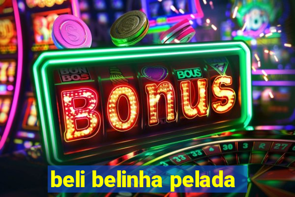 beli belinha pelada